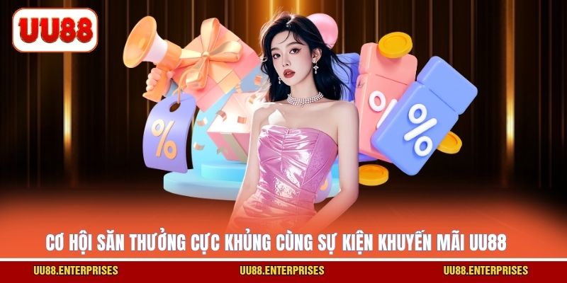 Cơ hội săn thưởng cực khủng cùng sự kiện khuyến mãi UU88