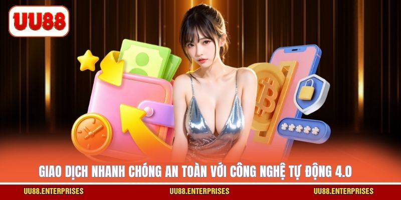Giao dịch nhanh chóng an toàn với công nghệ tự động 4.0 