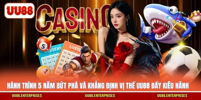 Hành trình 5 năm bứt phá và khẳng định vị thế UU88 đầy kiêu hãnh