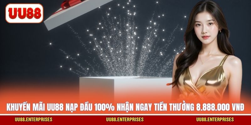 Khuyến mãi UU88 nạp đầu 100% nhận ngay tiền thưởng 8.888.000 VNĐ