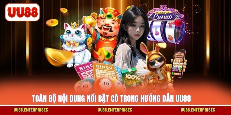 Toàn bộ nội dung nổi bật có trong hướng dẫn UU88