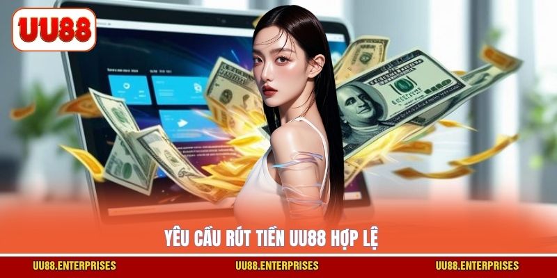 Yêu cầu rút tiền UU88 hợp lệ